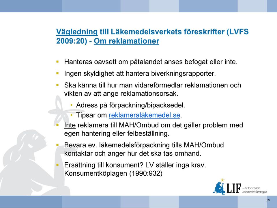 Adress på förpackning/bipacksedel. Tipsar om reklameraläkemedel.se. Inte reklamera till MAH/Ombud om det gäller problem med egen hantering eller felbeställning.