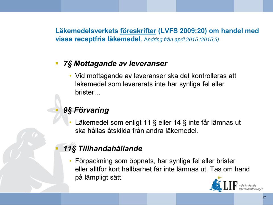 levererats inte har synliga fel eller brister 9 Förvaring Läkemedel som enligt 11 eller 14 inte får lämnas ut ska hållas åtskilda