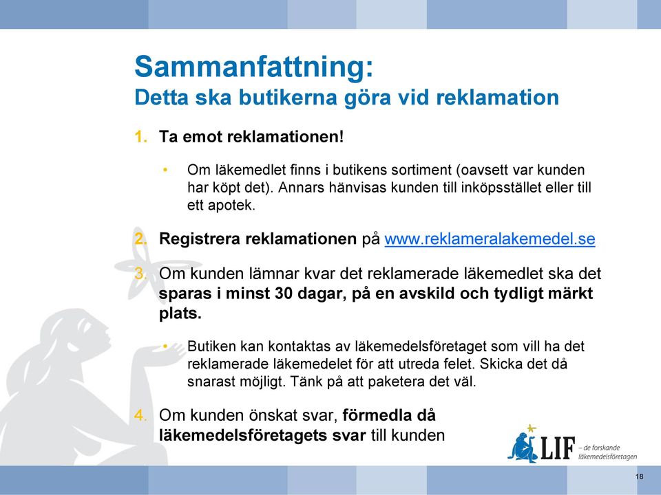 Om kunden lämnar kvar det reklamerade läkemedlet ska det sparas i minst 30 dagar, på en avskild och tydligt märkt plats.