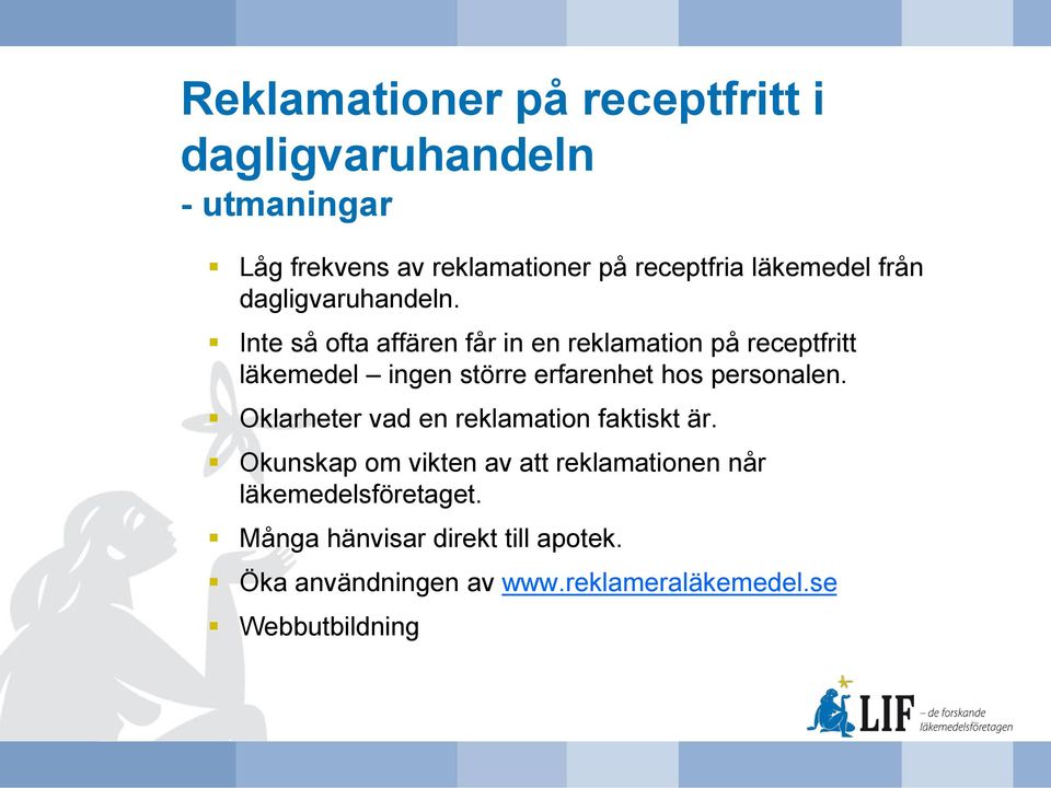 Inte så ofta affären får in en reklamation på receptfritt läkemedel ingen större erfarenhet hos personalen.