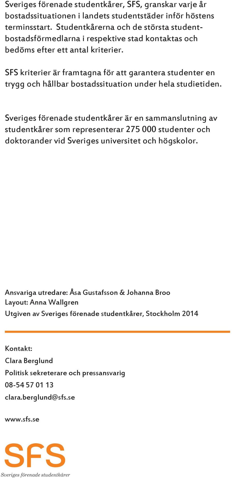 SFS kriterier är framtagna för att garantera studenter en trygg och hållbar bostadssituation under hela studietiden.