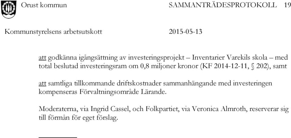 driftskostnader sammanhängande med investeringen kompenseras Förvaltningsområde Lärande.