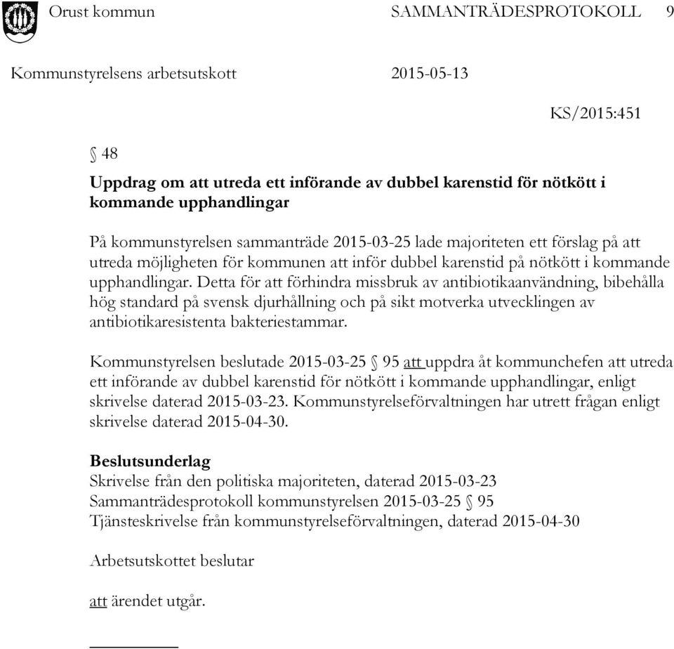 Detta för att förhindra missbruk av antibiotikaanvändning, bibehålla hög standard på svensk djurhållning och på sikt motverka utvecklingen av antibiotikaresistenta bakteriestammar.