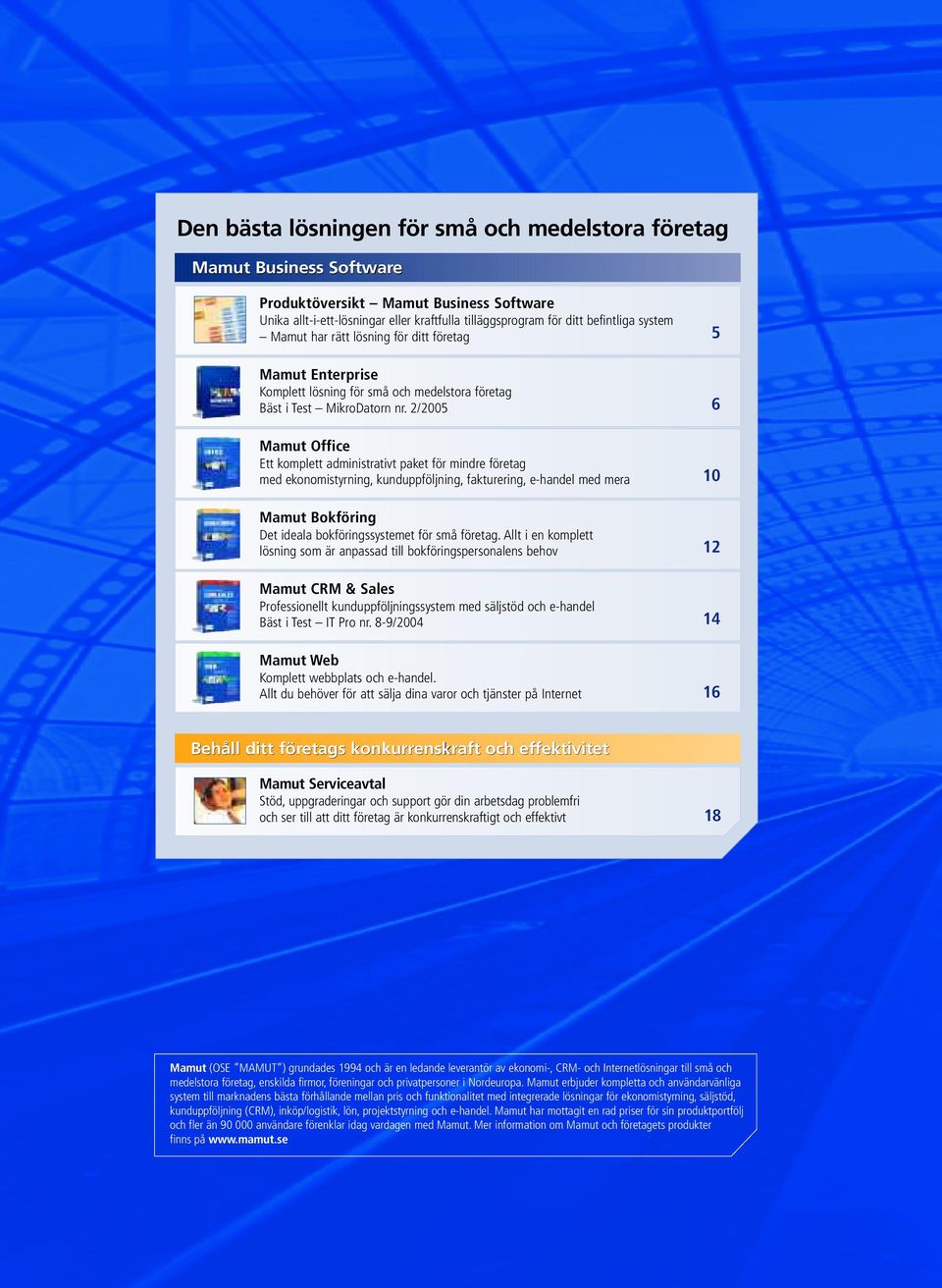 2/2005 6 Mamut Office Ett komplett administrativt paket för mindre företag med ekonomistyrning, kunduppföljning, fakturering, e-handel med mera 10 Mamut Bokföring Det ideala bokföringssystemet för