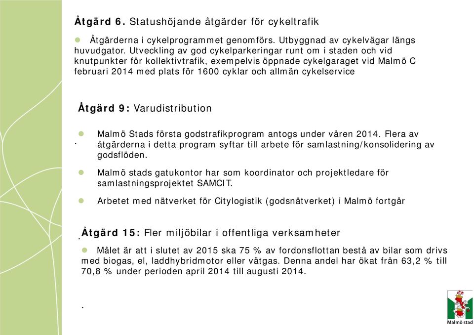 cykelservice Åtgärd 9: Varudistribution Malmö Stads första godstrafikprogram antogs under våren 2014. Flera av.