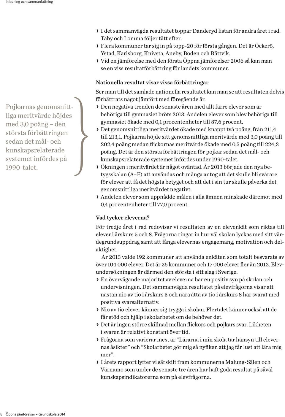 Pojkarnas genomsnittliga meritvärde höjdes med 3,0 poäng den största förbättringen sedan det mål- och kunskapsrelaterade systemet infördes på 1990-talet.