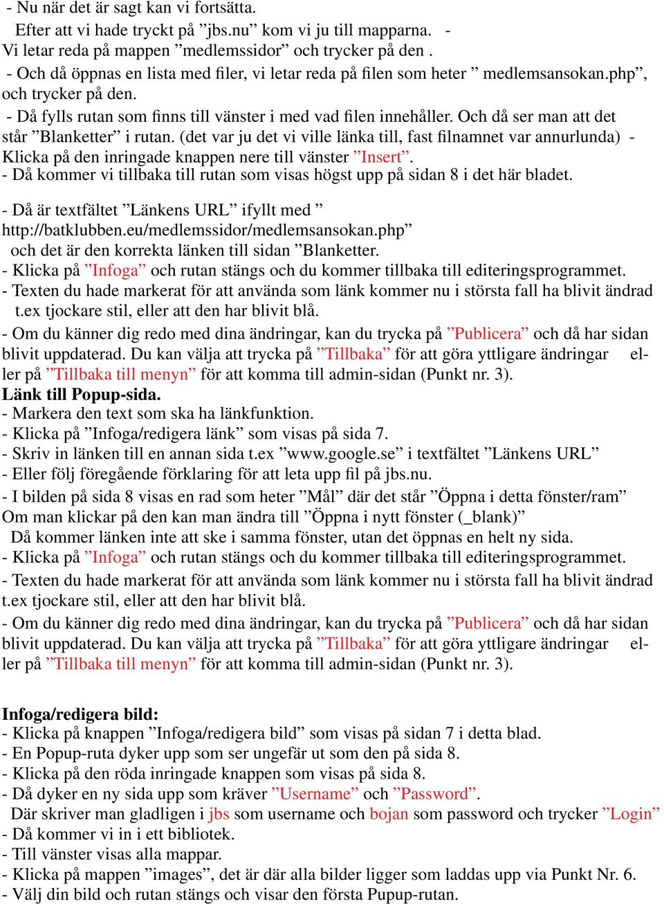 Och då ser man att det står Blanketter i rutan. (det var ju det vi ville länka till, fast filnamnet var annurlunda) - Klicka på den inringade knappen nere till vänster Insert.