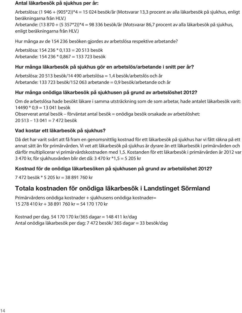 ) Hur många av de 154 236 besöken gjordes av arbetslösa respektive arbetande?