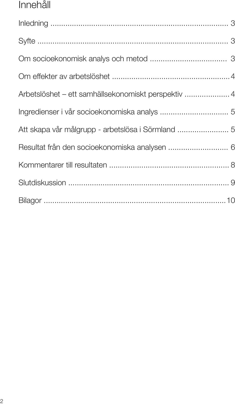 .. 4 Ingredienser i vår socioekonomiska analys.