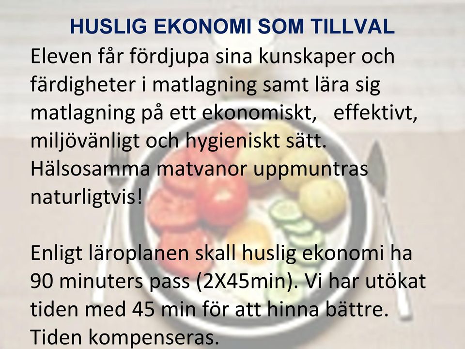 Hälsosamma matvanor uppmuntras naturligtvis!