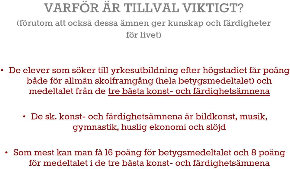högstadiet får poäng både för allmän skolframgång (hela betygsmedeltalet) och medeltalet från de tre bästa konst- och