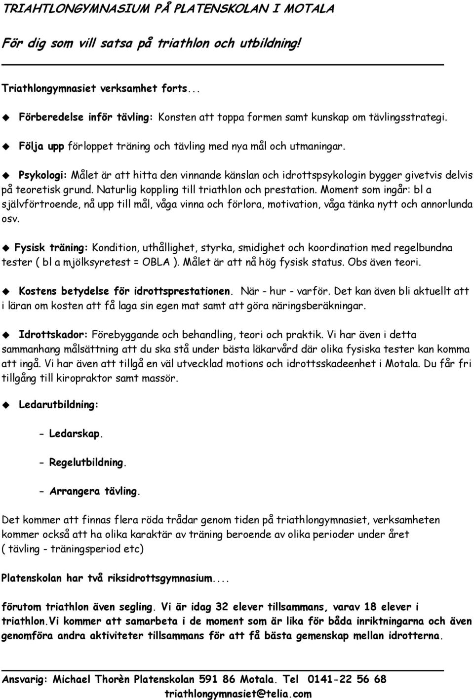 Psykologi: Målet är att hitta den vinnande känslan och idrottspsykologin bygger givetvis delvis på teoretisk grund. Naturlig koppling till triathlon och prestation.