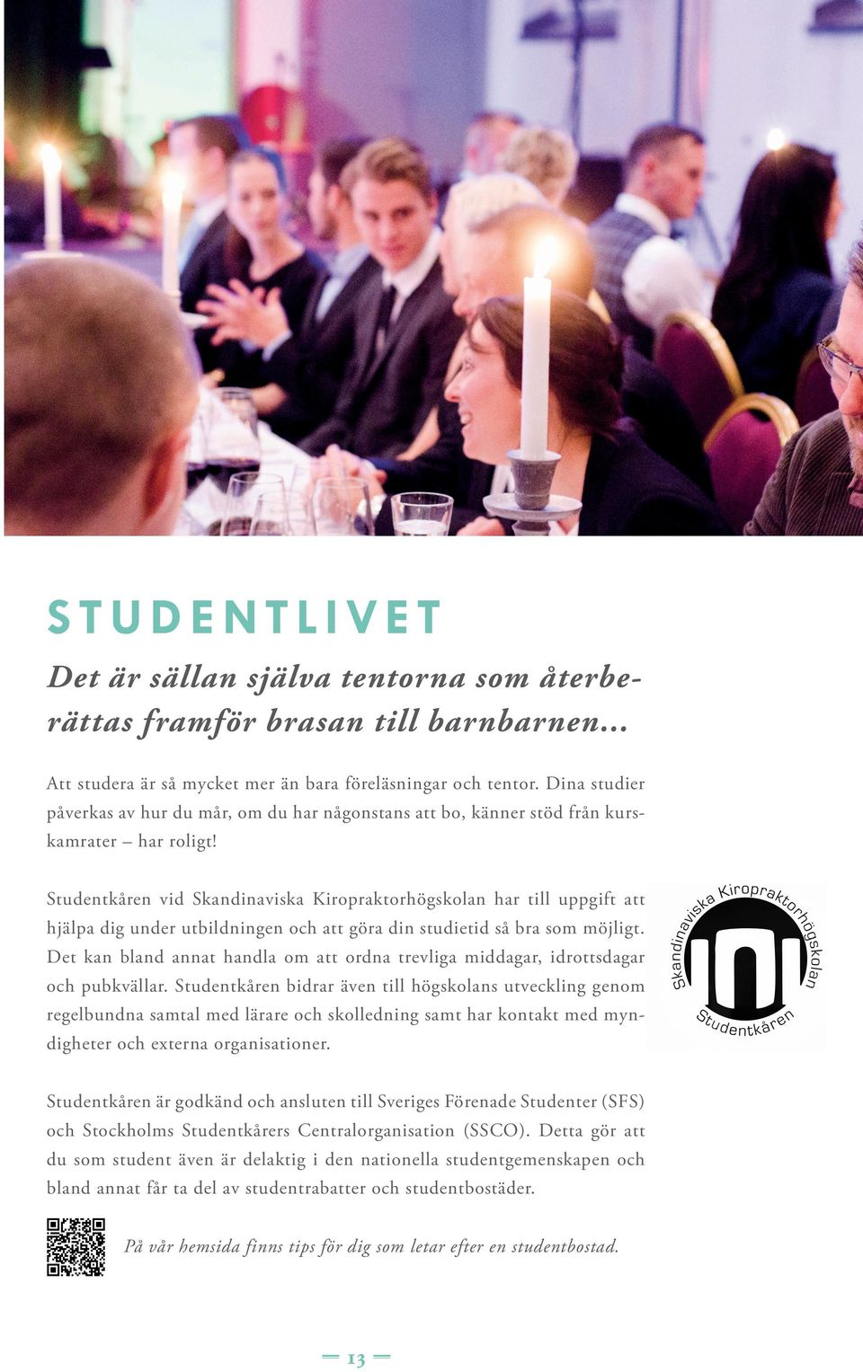 Studentkåren vid Skandinaviska Kiropraktorhögskolan har till uppgift att hjälpa dig under utbildningen och att göra din studietid så bra som möjligt.