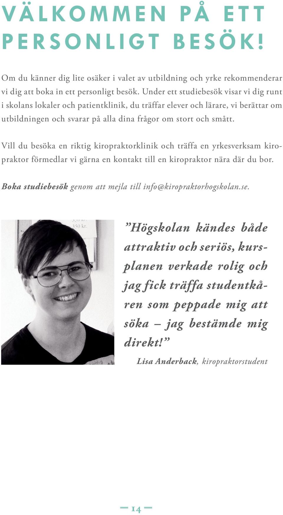 Vill du besöka en riktig kiropraktorklinik och träffa en yrkesverksam kiropraktor förmedlar vi gärna en kontakt till en kiropraktor nära där du bor.