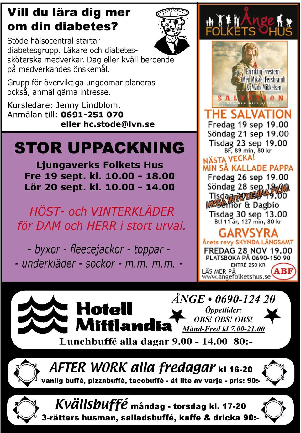 kl. 10.00-18.00 Lör 20 sept. kl. 10.00-14.00 HÖST- och VINTERKLÄDER för DAM och HERR i stort urval. - byxor - fleecejackor - toppar - - underkläder - sockor - m.m. m.m. - ÅNGE 0690-124 20 Öppettider: OBS!