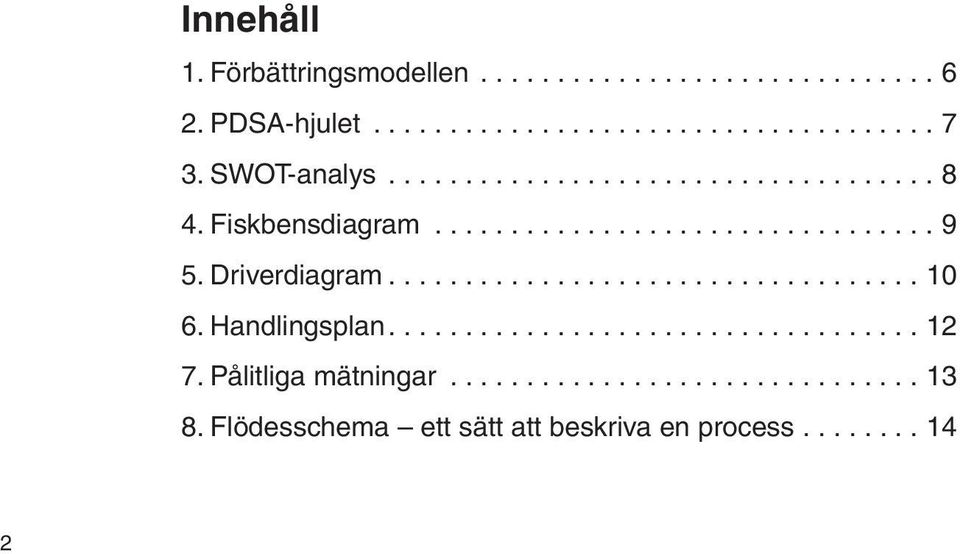 .. 10 6. Handlingsplan.... 12 7. Pålitliga mätningar... 13 8.