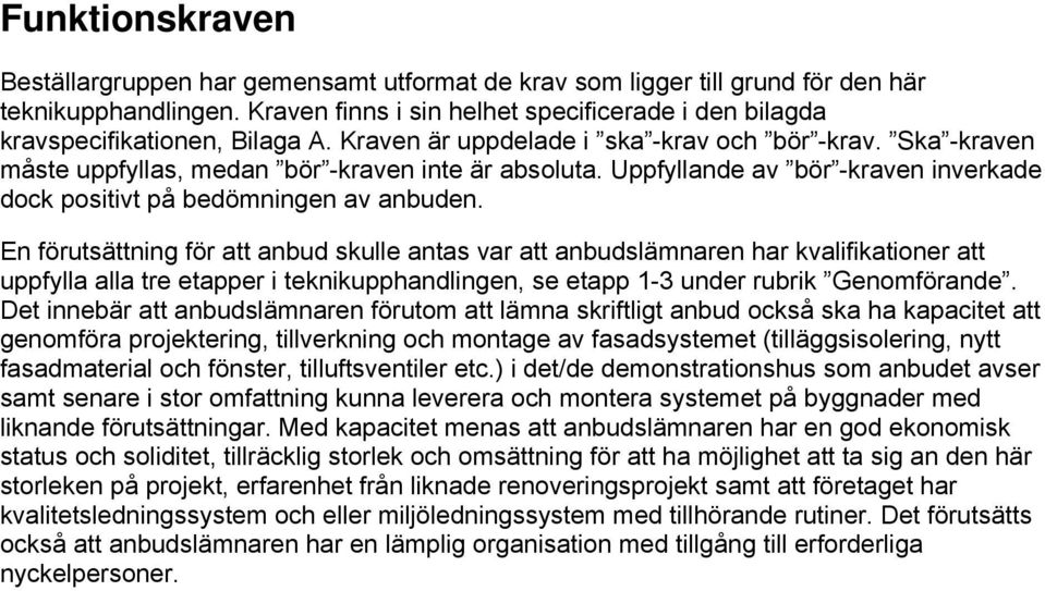 Uppfyllande av bör -kraven inverkade dock positivt på bedömningen av anbuden.