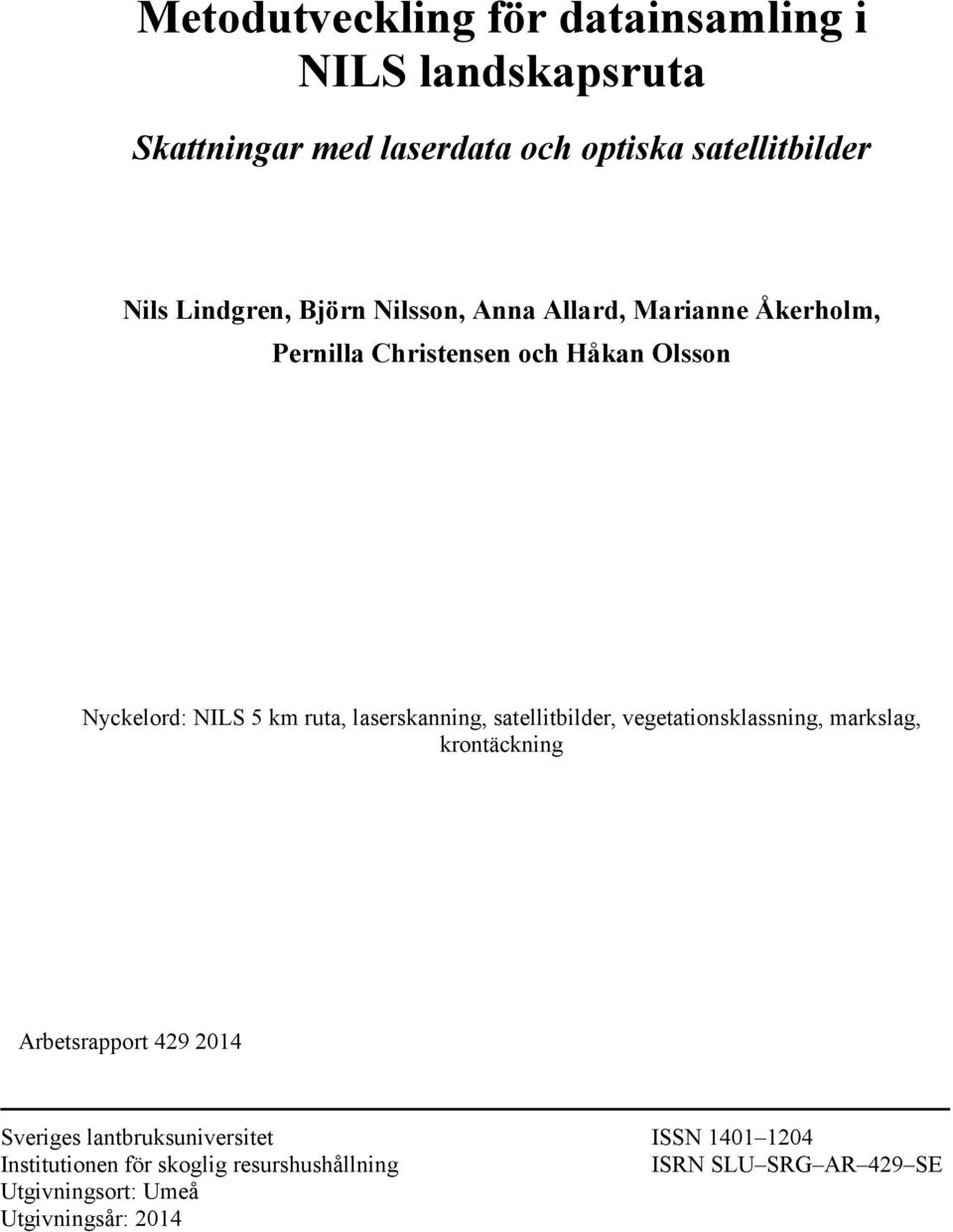 ruta, laserskanning, satellitbilder, vegetationsklassning, markslag, krontäckning Arbetsrapport 429 2014 Sveriges