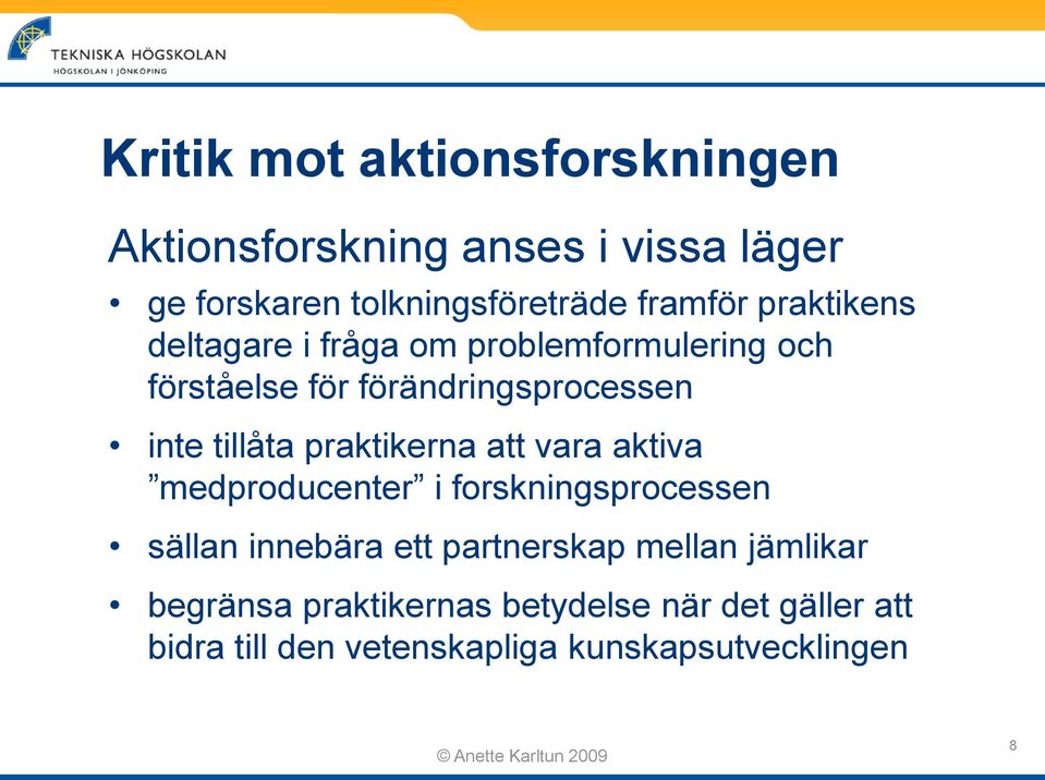 praktikerna att vara aktiva medproducenter i forskningsprocessen sällan innebära ett partnerskap mellan