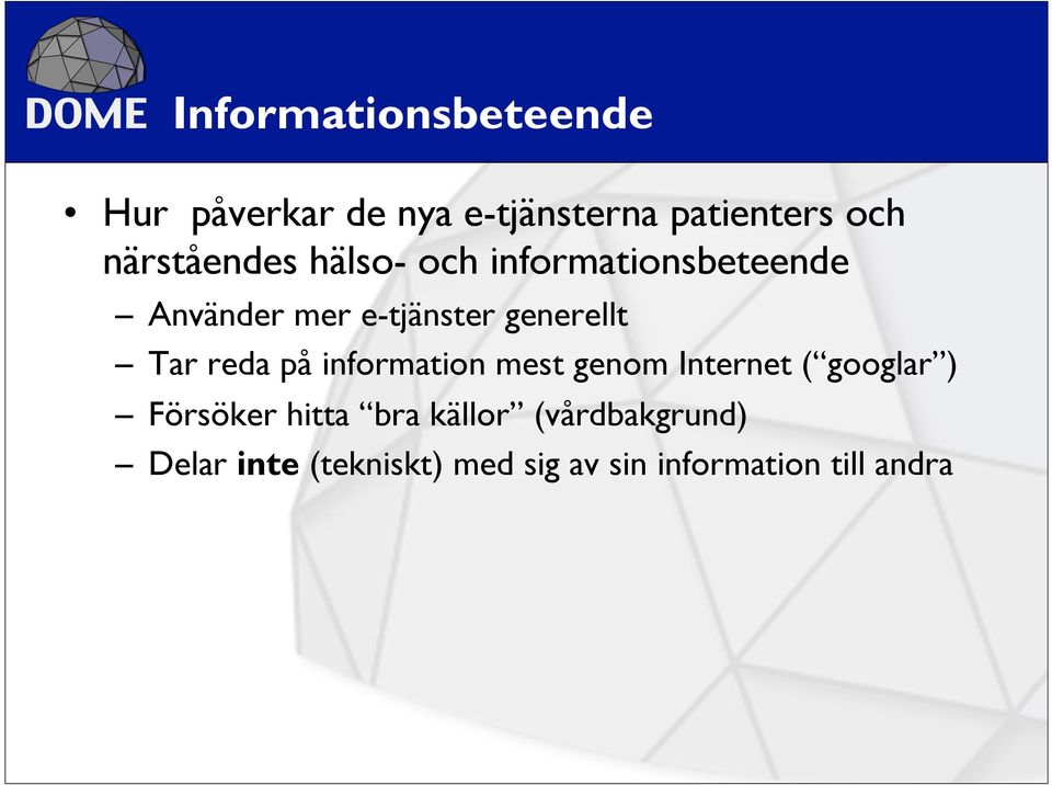 generellt Tar reda på information mest genom Internet ( googlar ) Försöker