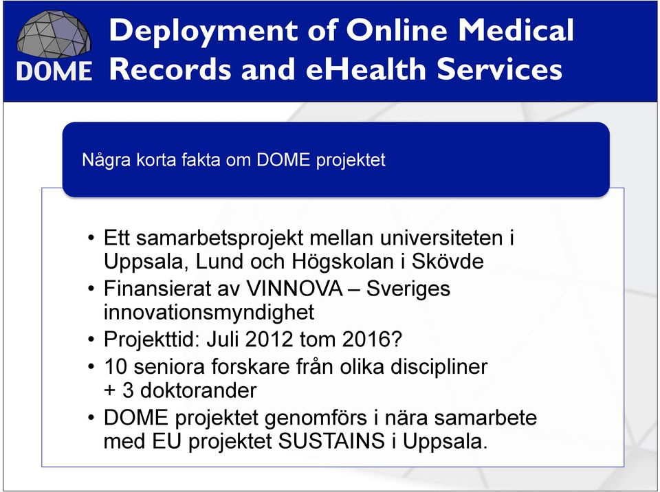 Sveriges innovationsmyndighet Projekttid: Juli 2012 tom 2016?