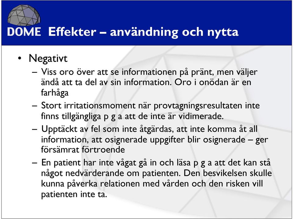 Upptäckt av fel som inte åtgärdas, att inte komma åt all information, att osignerade uppgifter blir osignerade ger försämrat förtroende En patient