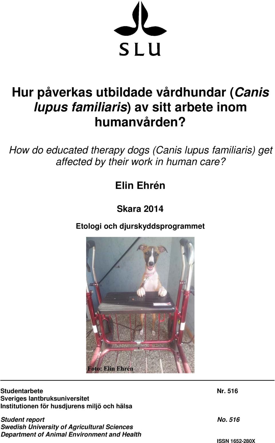 Elin Ehrén Skara 204 Etologi och djurskyddsprogrammet Foto: Elin Ehrén Studentarbete Nr.