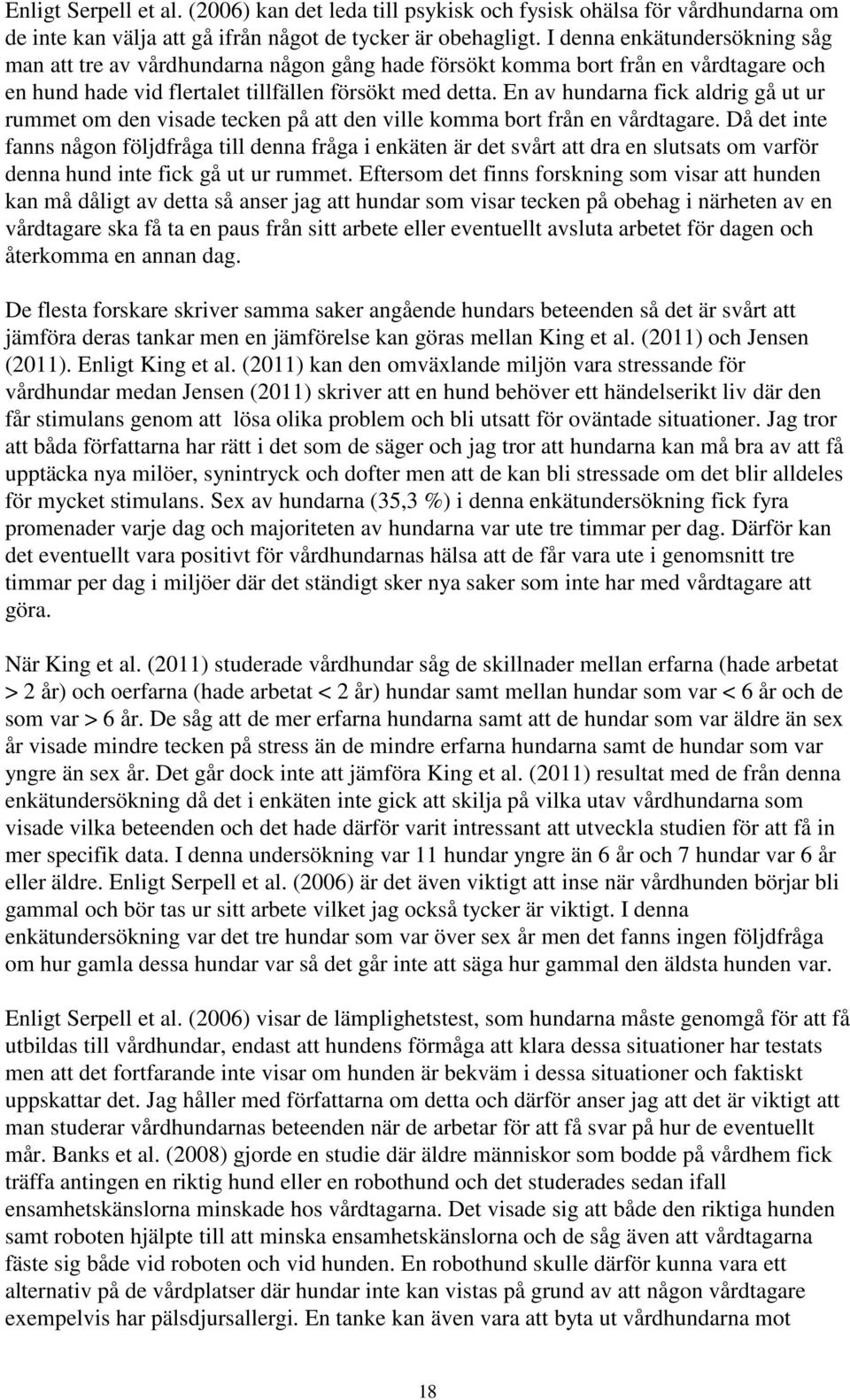En av hundarna fick aldrig gå ut ur rummet om den visade tecken på att den ville komma bort från en vårdtagare.