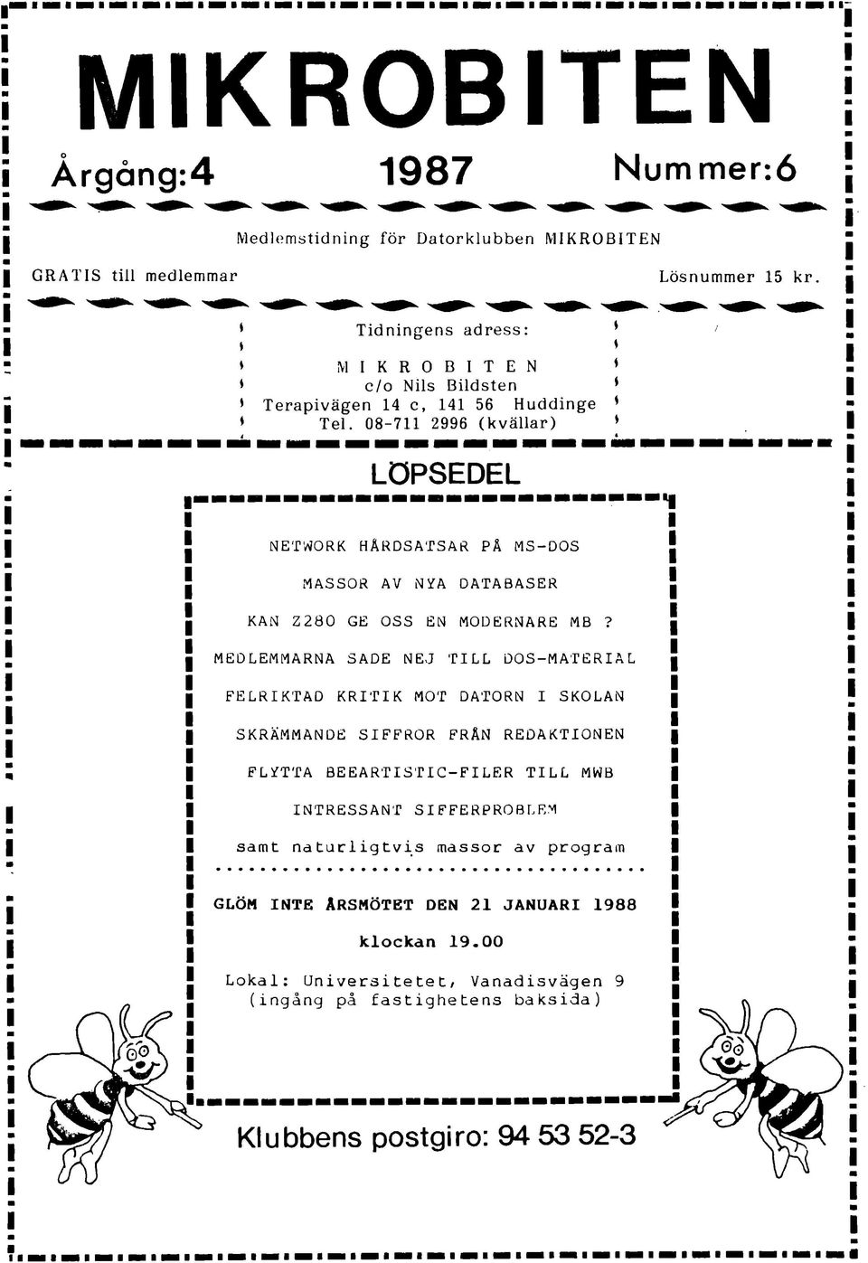 08-711 2996 (kvällar) LÖPSEDEL NETWORK HÅRDSATSAR PÄ MS-DOS MASSOR AV NYA DATABASER KAN Z 280 GE OSS EN MODERNARE MB?