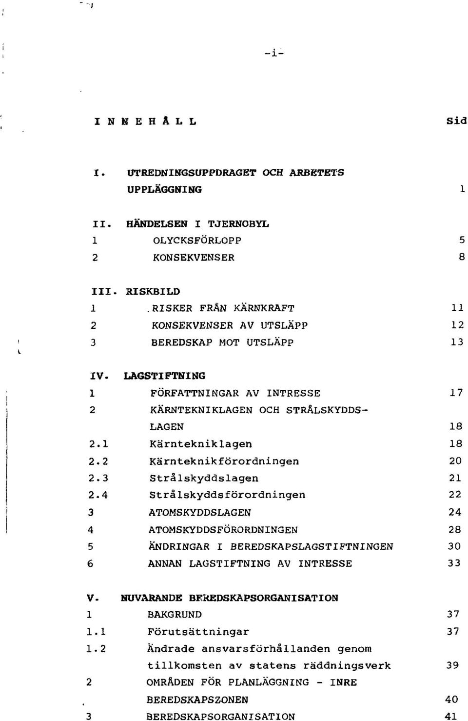 1 Kärntekniklagen 18 2.2 Kärnteknikförordningen 20 2.3 Strålskyddslagen 21 2.