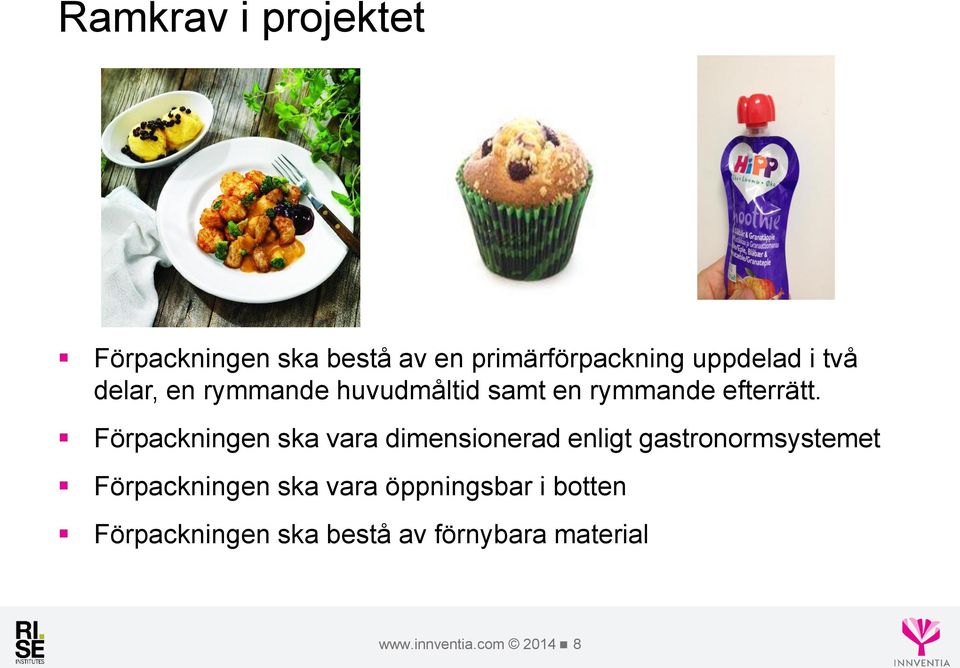 Förpackningen ska vara dimensionerad enligt gastronormsystemet Förpackningen