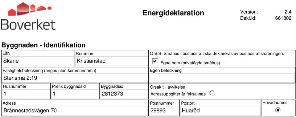 Stensma 2:19 O.B.S! Småhus i bostadsrätt ska deklareras av bostadsrättsföreningen.