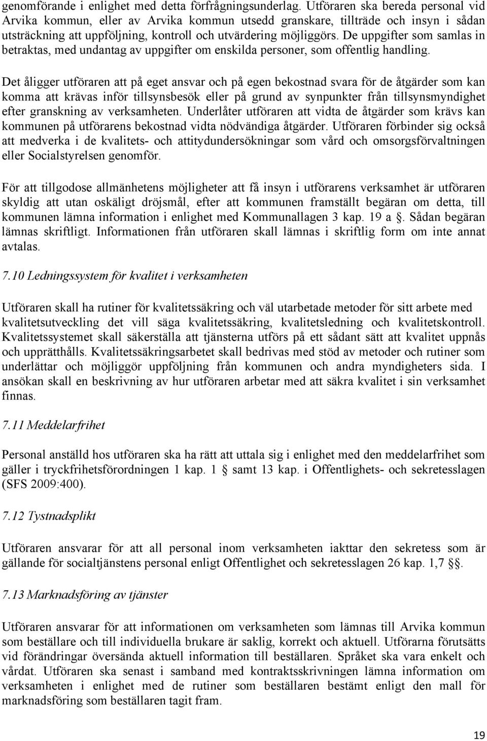 De uppgifter som samlas in betraktas, med undantag av uppgifter om enskilda personer, som offentlig handling.