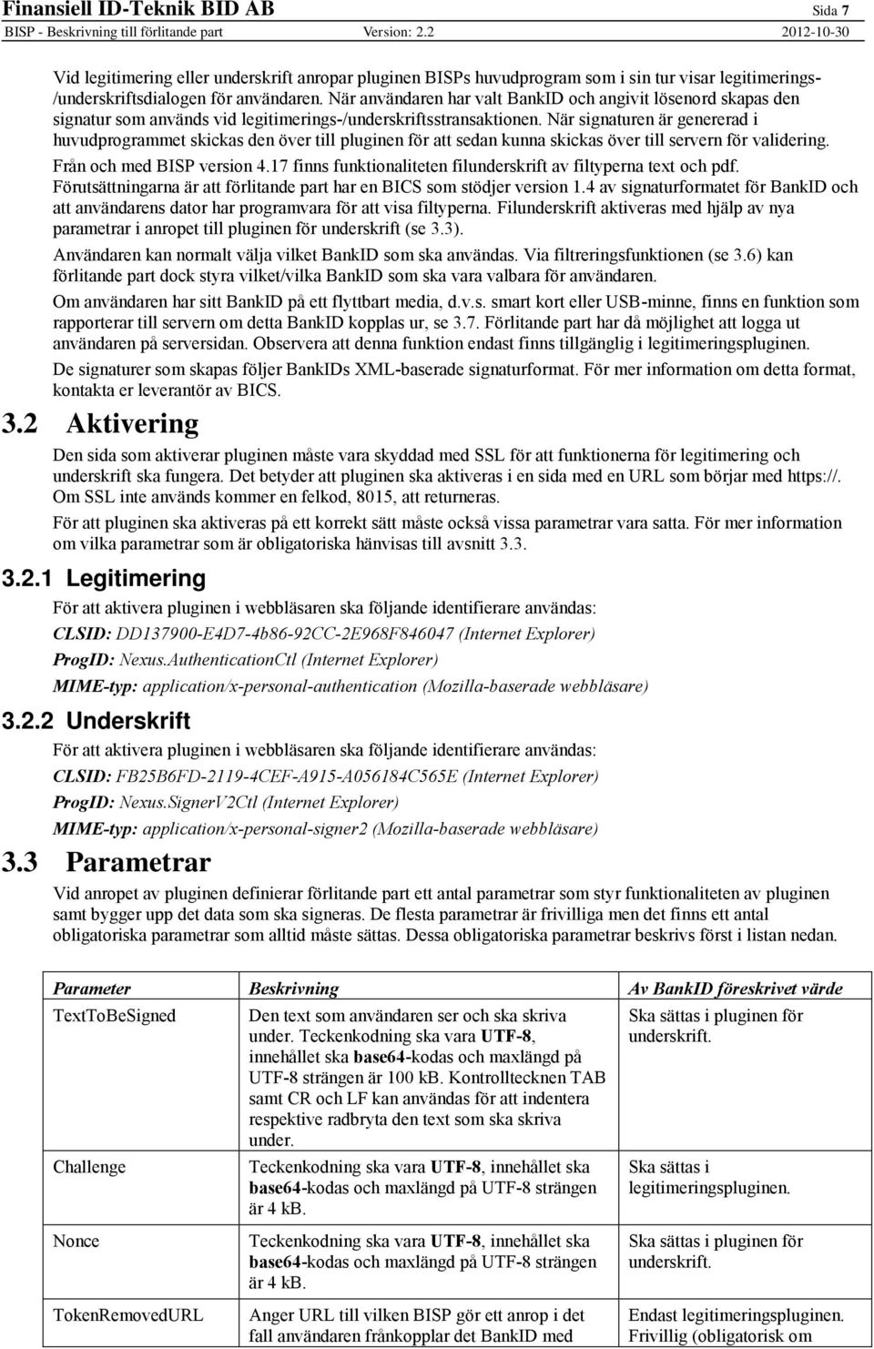 När signaturen är genererad i huvudprogrammet skickas den över till pluginen för att sedan kunna skickas över till servern för validering. Från och med BISP version 4.