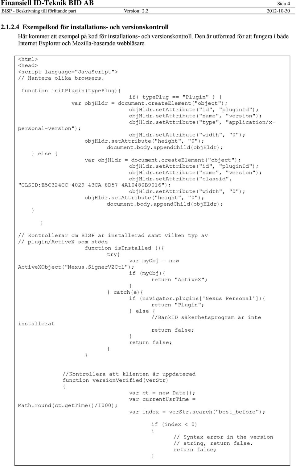 function initplugin(typeplug) if( typeplug == "Plugin" ) var objhldr = document.createelement("object"); objhldr.setattribute("id", "pluginid"); objhldr.setattribute("name", "version"); objhldr.