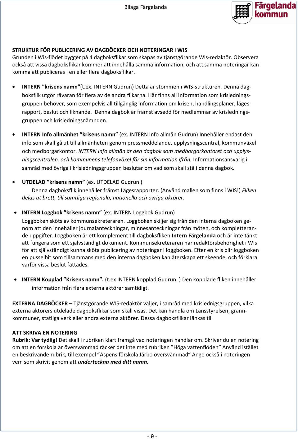 INTERN Gudrun) Detta är stommen i WIS-strukturen. Denna dagboksflik utgör råvaran för flera av de andra flikarna.