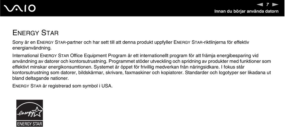 Programmet stöder utveckling och spridning av produkter med funktioner som effektivt minskar energikonsumtionen. Systemet är öppet för frivillig medverkan från näringsidkare.