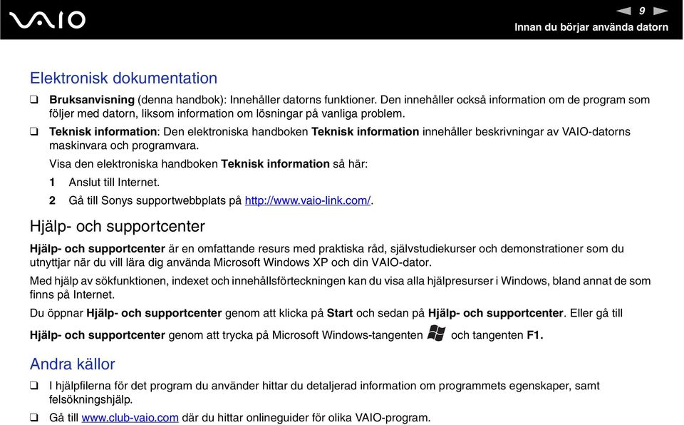 Teknisk information: Den elektroniska handboken Teknisk information innehåller beskrivningar av VAIO-datorns maskinvara och programvara.