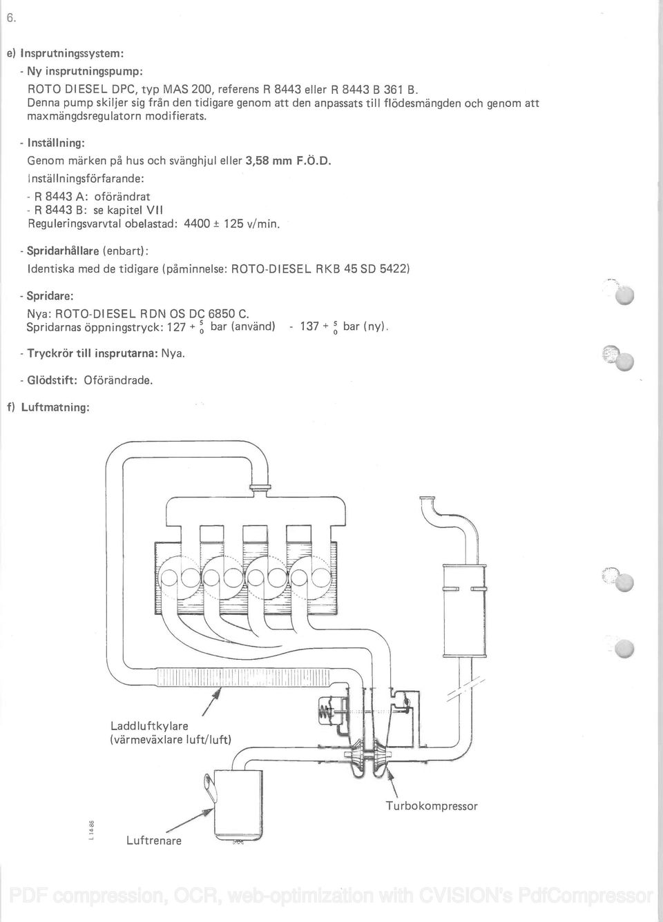 - Inställning: Genom märken p hus och svanghjul eller 3,58 mm F.O.D.