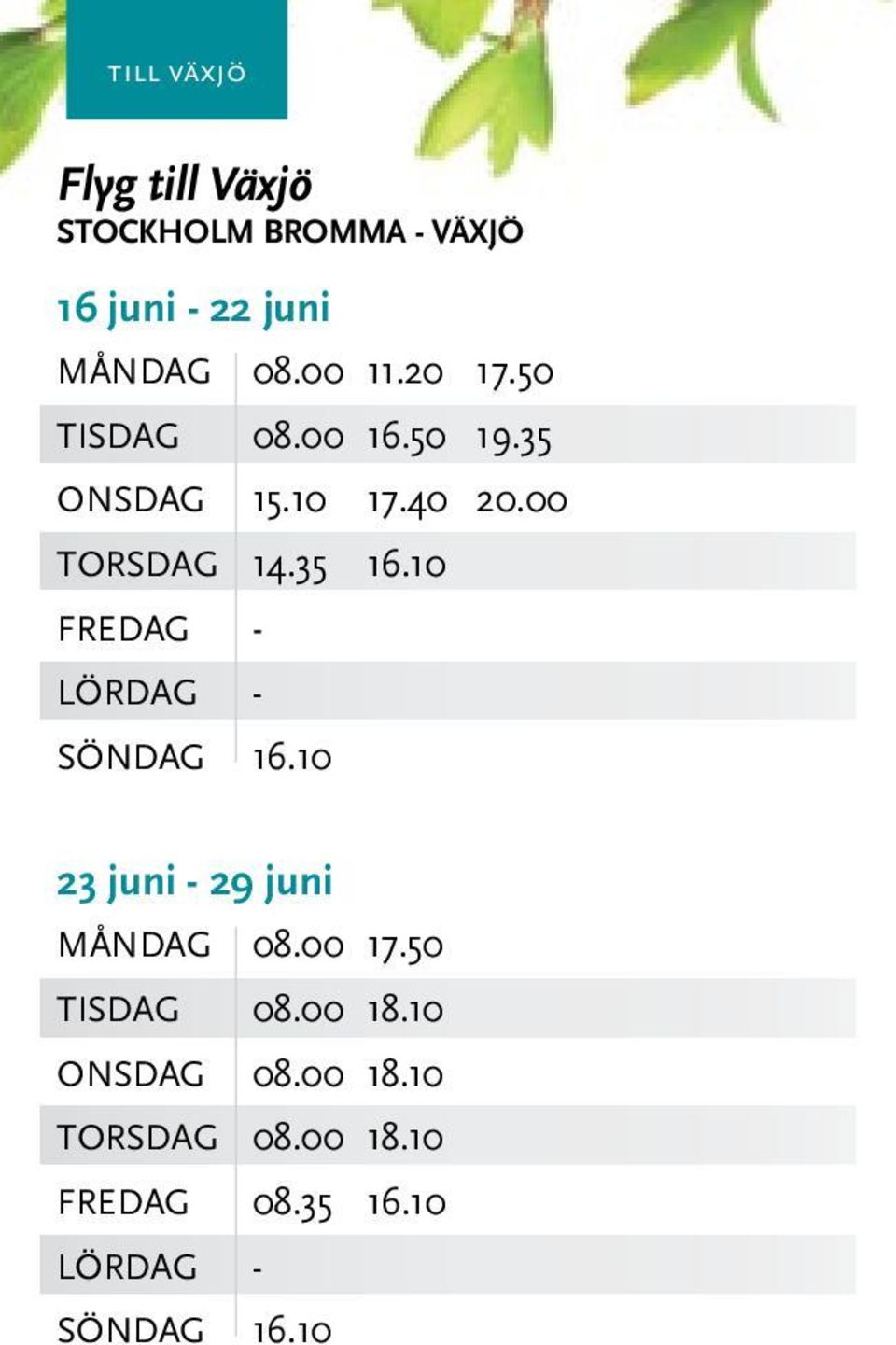 35 16.10 FREDAG - SÖNDAG 16.10 23 juni - 29 juni MånDAG 08.00 17.50 TISDAG 08.