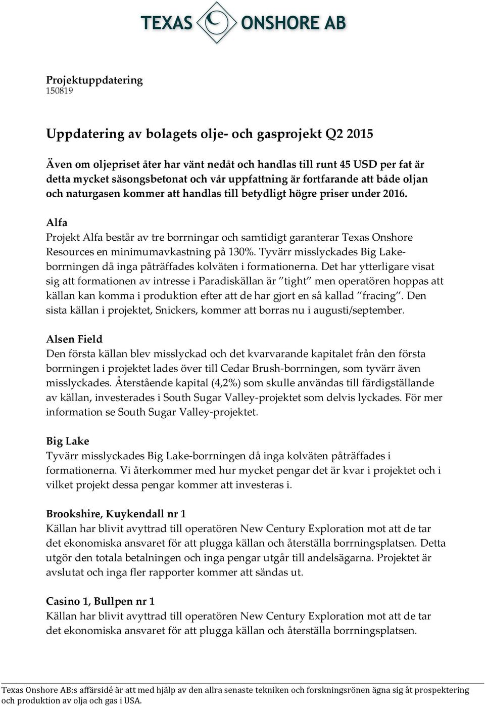 Alfa Projekt Alfa består av tre borrningar och samtidigt garanterar Texas Onshore Resources en minimumavkastning på 130%.