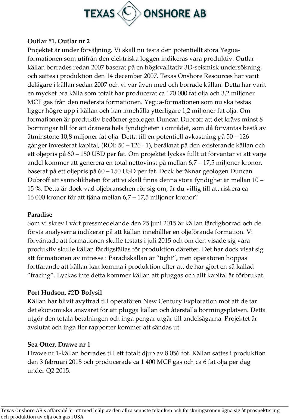 Texas Onshore Resources har varit delägare i källan sedan 2007 och vi var även med och borrade källan.