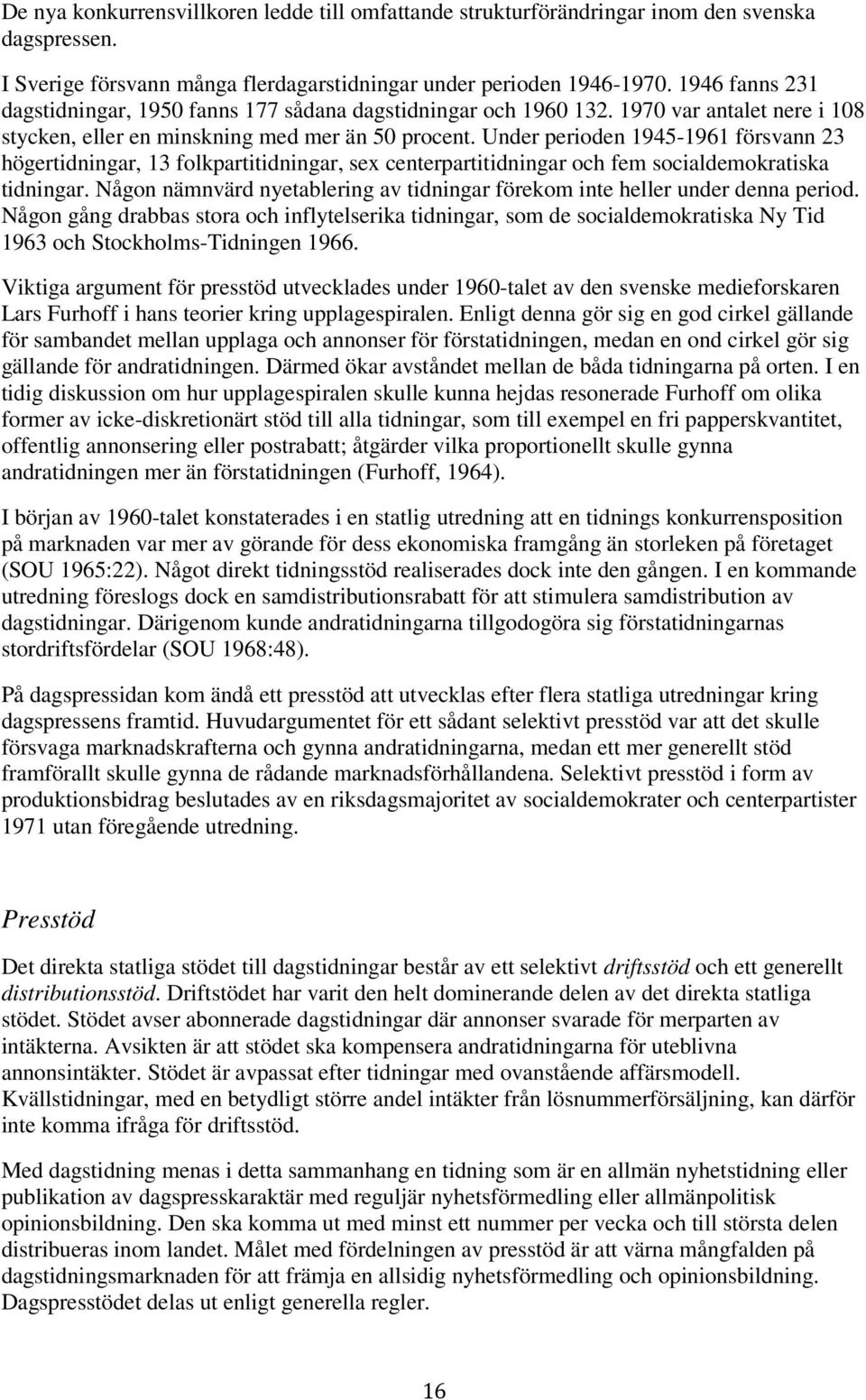 Under perioden 1945-1961 försvann 23 högertidningar, 13 folkpartitidningar, sex centerpartitidningar och fem socialdemokratiska tidningar.