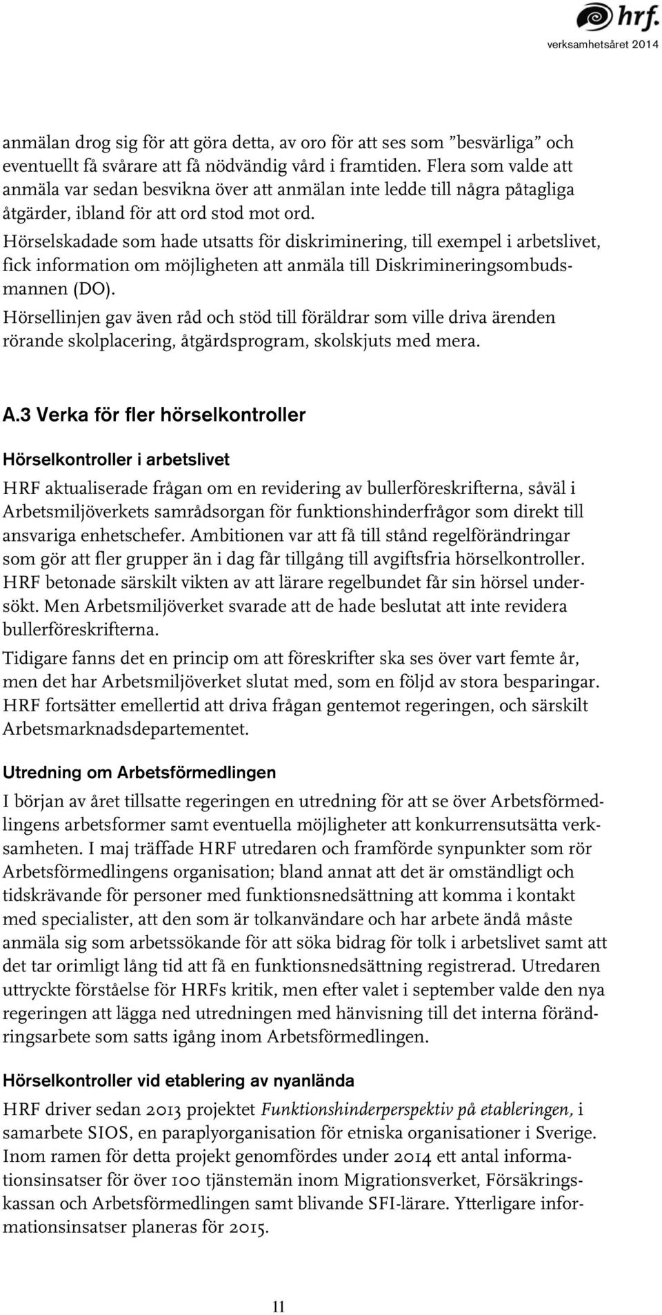 Hörselskadade som hade utsatts för diskriminering, till exempel i arbetslivet, fick information om möjligheten att anmäla till Diskrimineringsombudsmannen (DO).