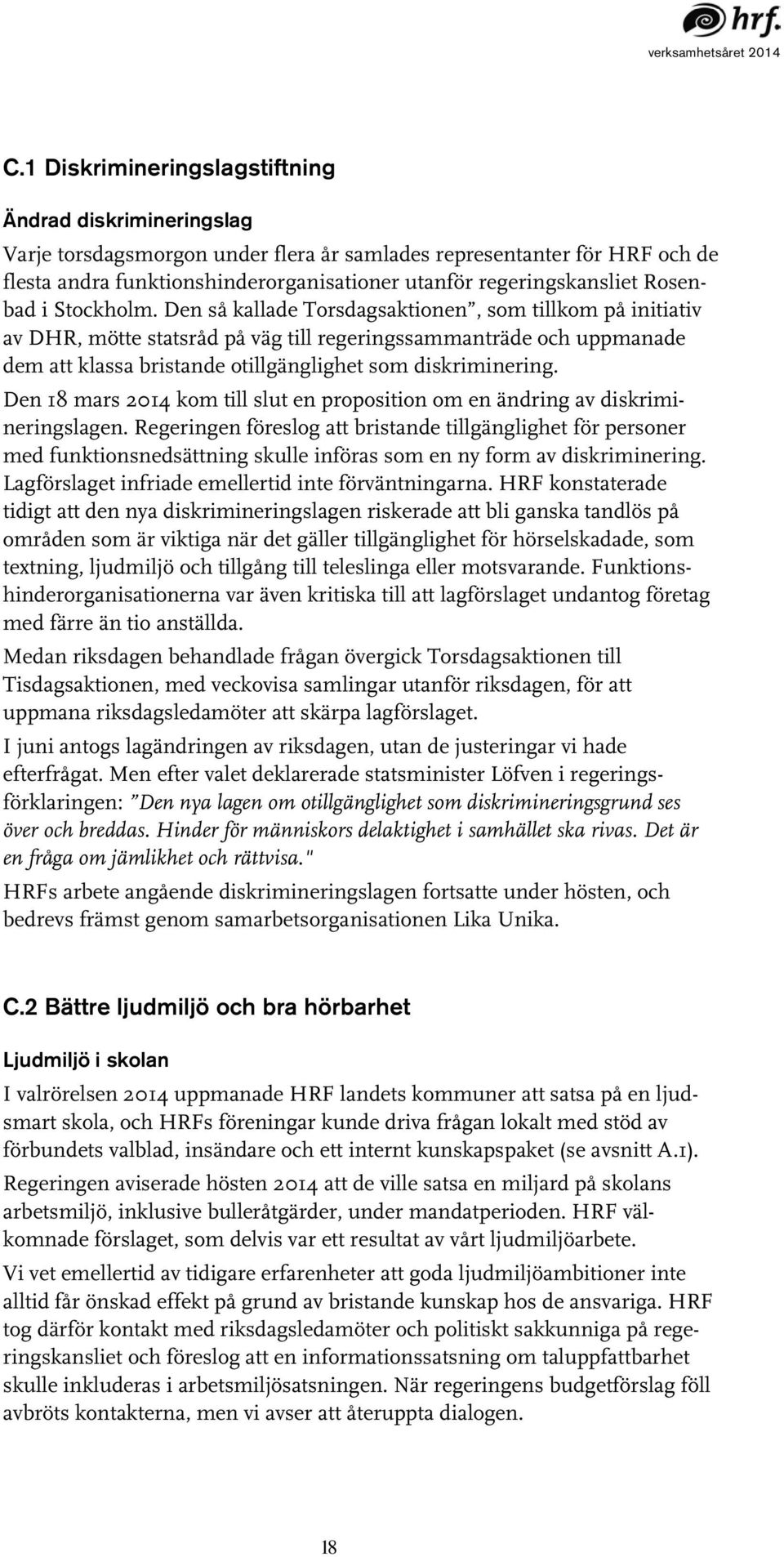 Den så kallade Torsdagsaktionen, som tillkom på initiativ av DHR, mötte statsråd på väg till regeringssammanträde och uppmanade dem att klassa bristande otillgänglighet som diskriminering.