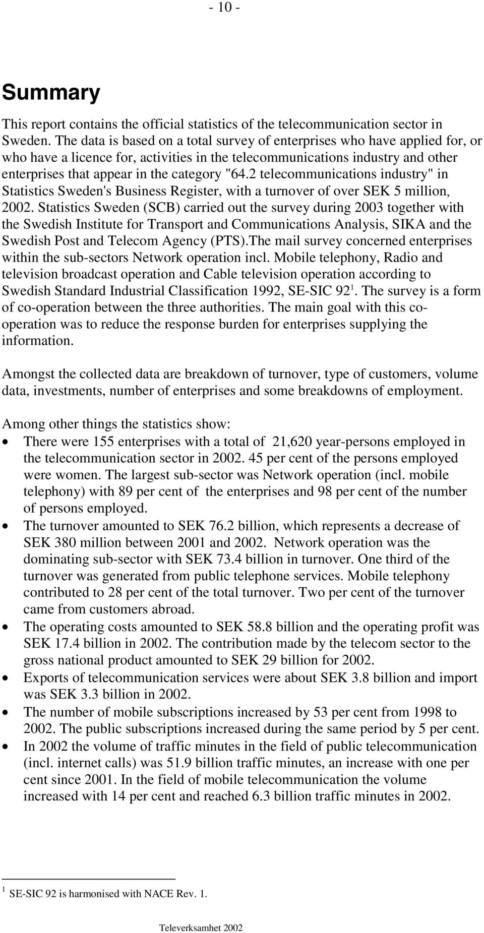 2 telecommunications industry" in Statistics Sweden's Business Register, with a turnover of over SEK 5 million, 2002.