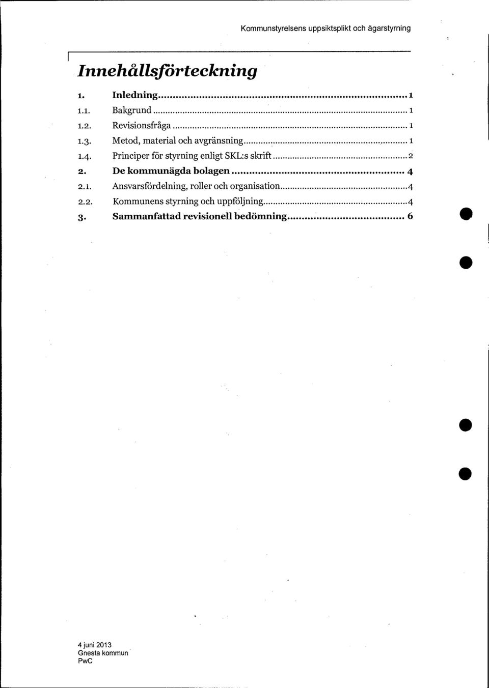 Principer för styrning enligt SKL:s skrift 2 2. De kommunägda bolagen 4 2.1.