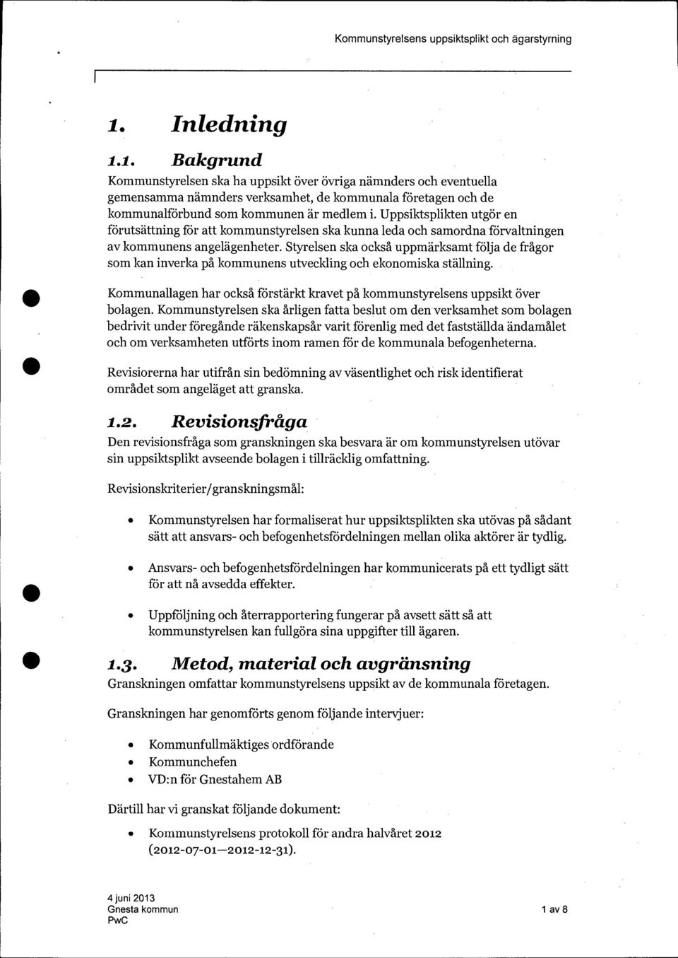 Uppsiktsplikten utgör en förutsättning för att kommunstyrelsen ska kunna leda och samordna förvaltningen av kommunens angelägenheter.