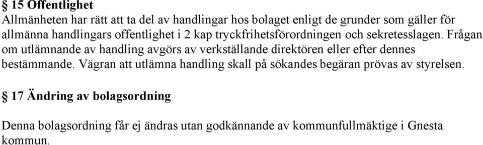 Frågan om utlämnande av handling avgörs av verkställande direktören eller efter dennes bestämmande.