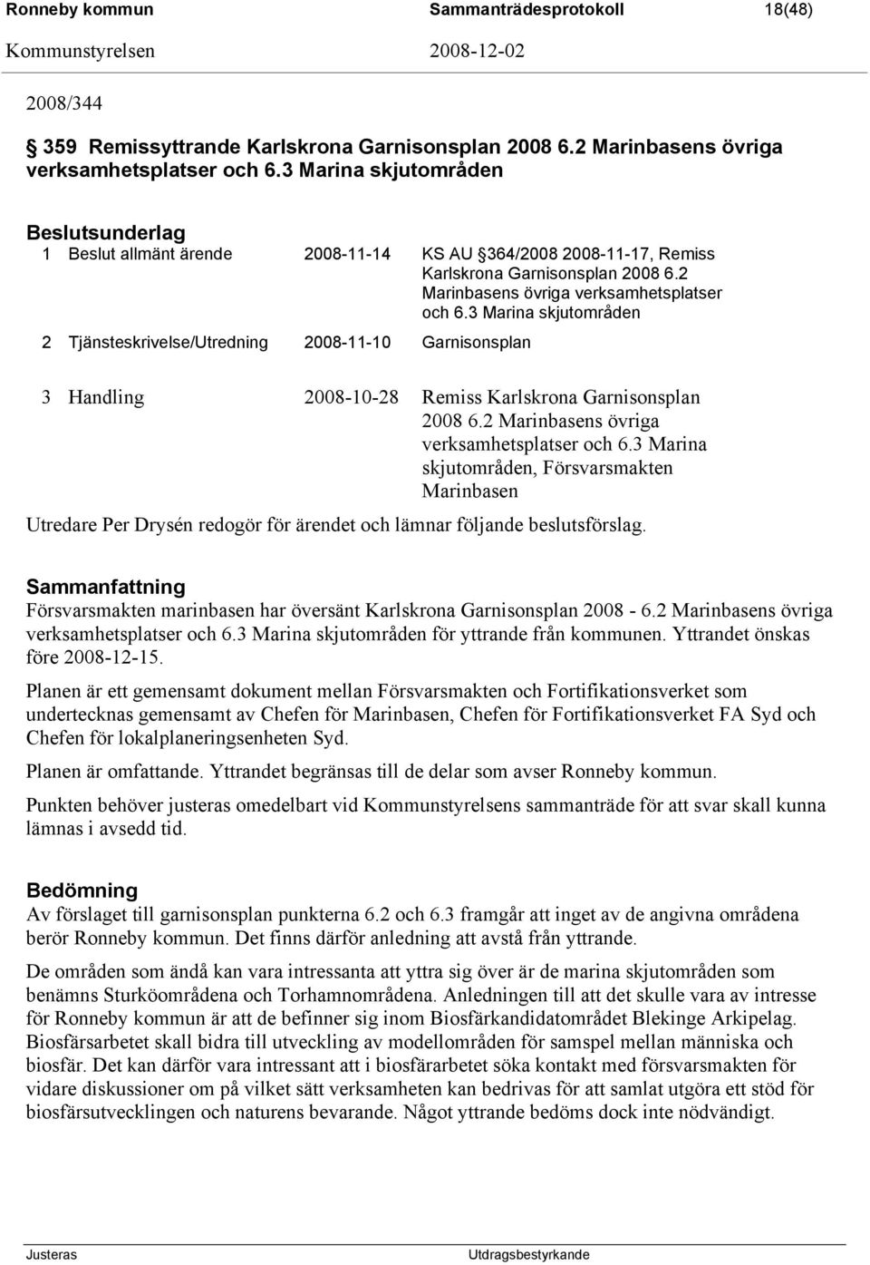 3 Marina skjutområden 2 Tjänsteskrivelse/Utredning 2008-11-10 Garnisonsplan 3 Handling 2008-10-28 Remiss Karlskrona Garnisonsplan 2008 6.2 Marinbasens övriga verksamhetsplatser och 6.